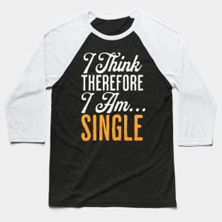 I think therefore I am...Single Baseball T-Shirt